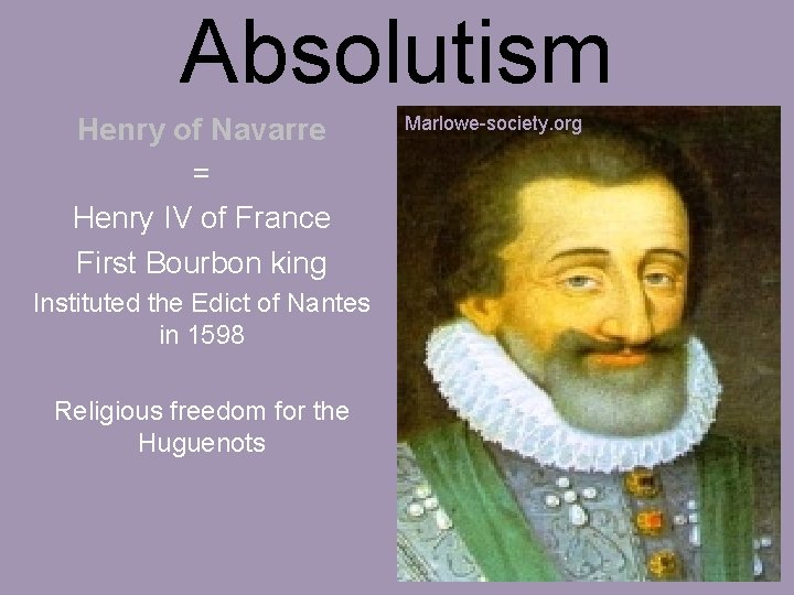 Absolutism Henry of Navarre = Henry IV of France First Bourbon king Instituted the