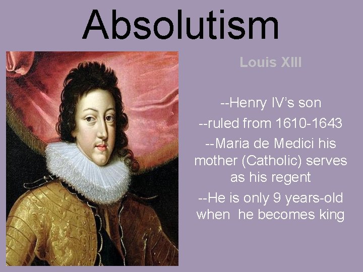 Absolutism Louis XIII --Henry IV’s son --ruled from 1610 -1643 --Maria de Medici his