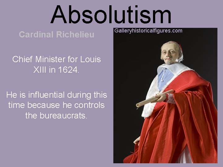 Absolutism Cardinal Richelieu Chief Minister for Louis XIII in 1624. He is influential during