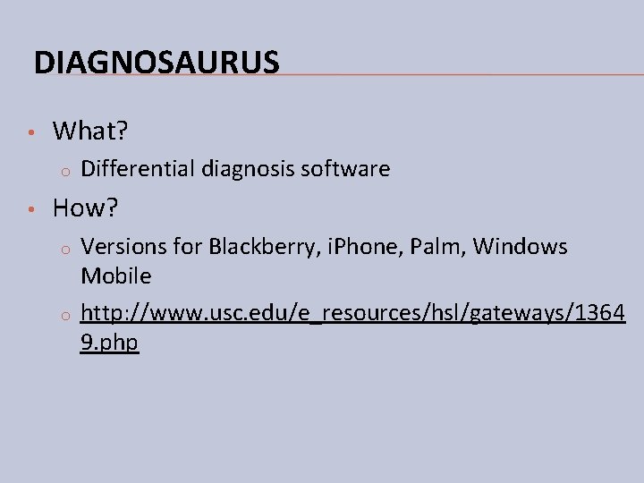 DIAGNOSAURUS • What? o • Differential diagnosis software How? o o Versions for Blackberry, DIAGNOSAURUS • What? o • Differential diagnosis software How? o o Versions for Blackberry,