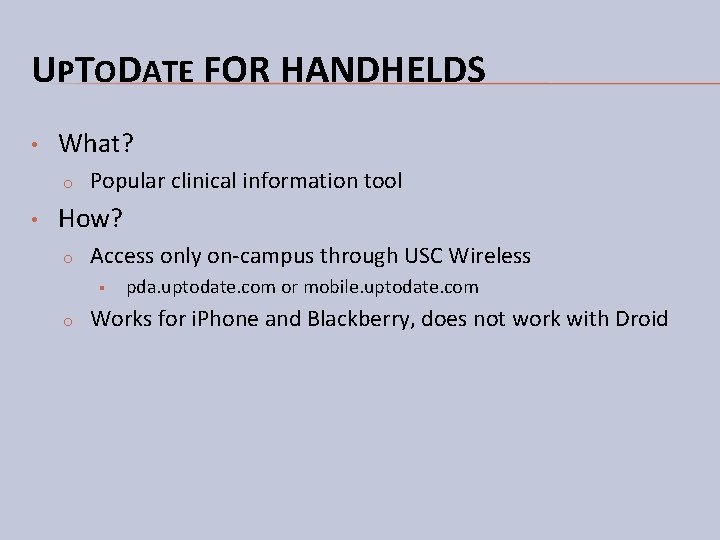 UPTODATE FOR HANDHELDS • What? o • Popular clinical information tool How? o Access UPTODATE FOR HANDHELDS • What? o • Popular clinical information tool How? o Access