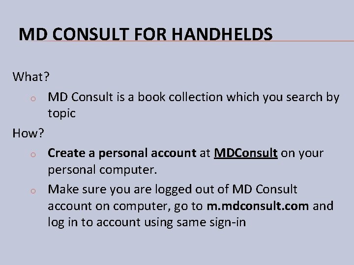 MD CONSULT FOR HANDHELDS What? o MD Consult is a book collection which you MD CONSULT FOR HANDHELDS What? o MD Consult is a book collection which you