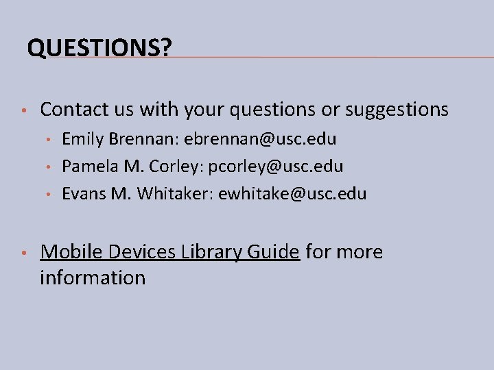 QUESTIONS? • Contact us with your questions or suggestions • • Emily Brennan: ebrennan@usc. QUESTIONS? • Contact us with your questions or suggestions • • Emily Brennan: ebrennan@usc.