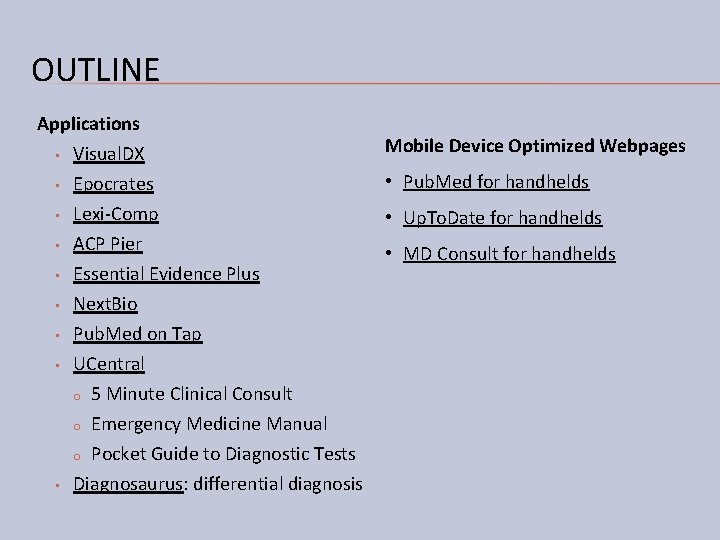 OUTLINE Applications • • • Visual. DX Epocrates Lexi-Comp ACP Pier Essential Evidence Plus OUTLINE Applications • • • Visual. DX Epocrates Lexi-Comp ACP Pier Essential Evidence Plus