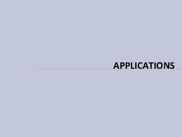 APPLICATIONS APPLICATIONS
