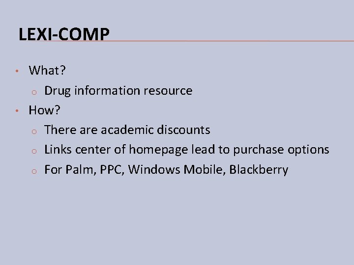 LEXI-COMP • • What? o Drug information resource How? o There academic discounts o LEXI-COMP • • What? o Drug information resource How? o There academic discounts o
