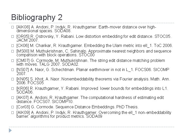 Bibliography 2 � � � [AIK 08] A. Andoni, P. Indyk, R. Krauthgamer. Earth-mover