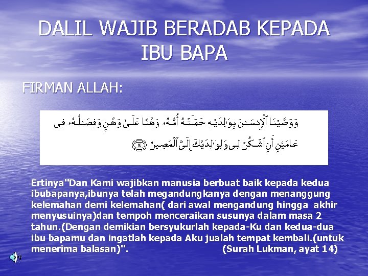 DALIL WAJIB BERADAB KEPADA IBU BAPA FIRMAN ALLAH: Ertinya''Dan Kami wajibkan manusia berbuat baik