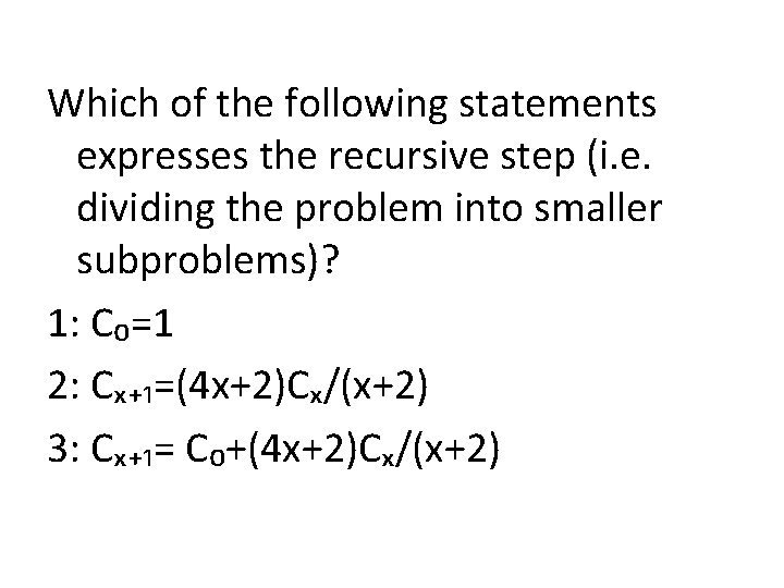 Which of the following statements expresses the recursive step (i. e. dividing the problem
