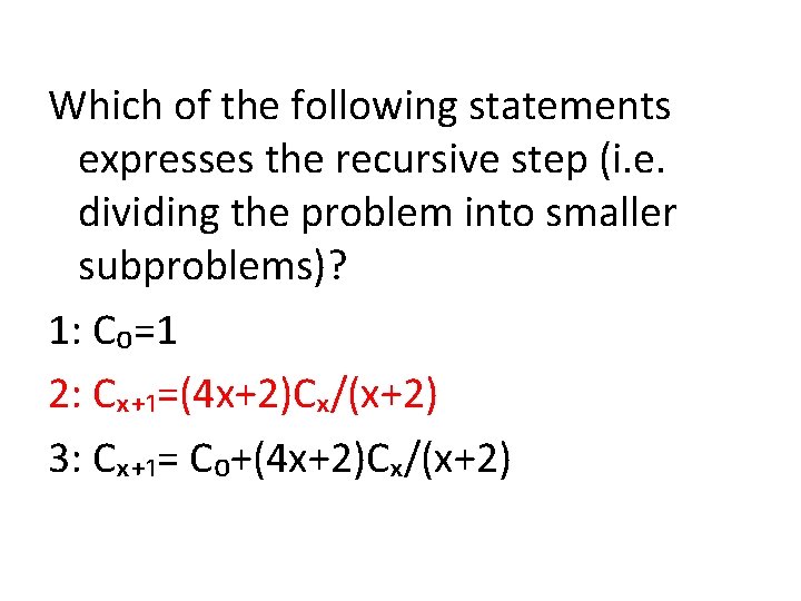Which of the following statements expresses the recursive step (i. e. dividing the problem