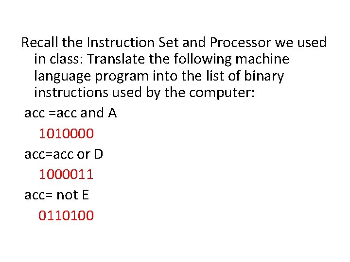 Recall the Instruction Set and Processor we used in class: Translate the following machine