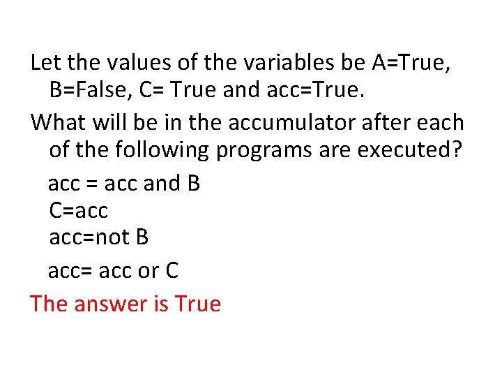 Let the values of the variables be A=True, B=False, C= True and acc=True. What