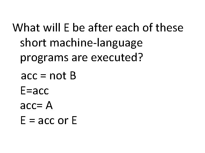 What will E be after each of these short machine-language programs are executed? acc