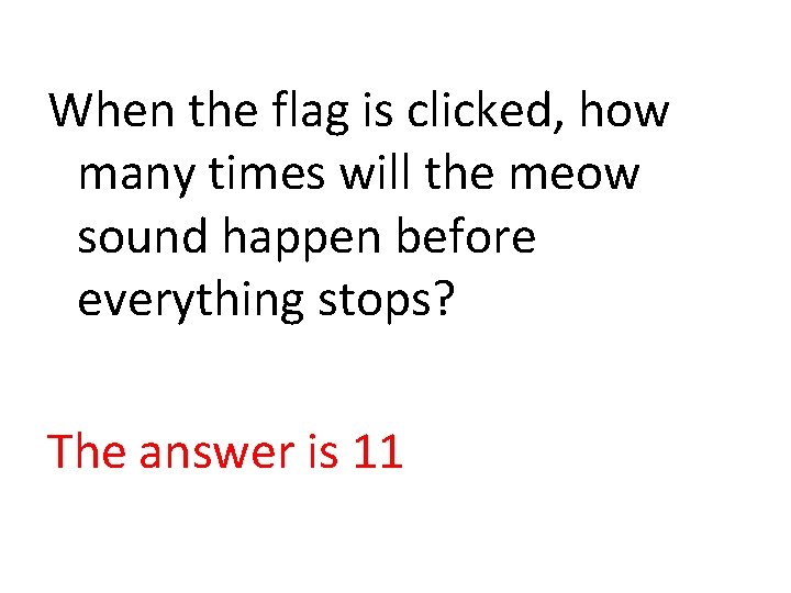 When the flag is clicked, how many times will the meow sound happen before