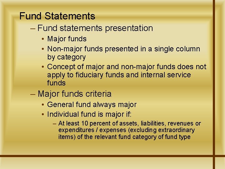 Fund Statements – Fund statements presentation • Major funds • Non-major funds presented in