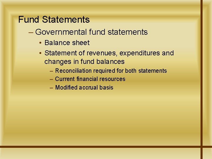 Fund Statements – Governmental fund statements • Balance sheet • Statement of revenues, expenditures