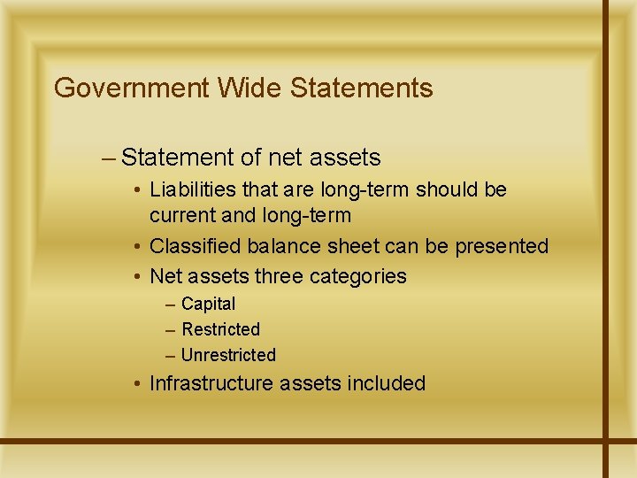 Government Wide Statements – Statement of net assets • Liabilities that are long-term should