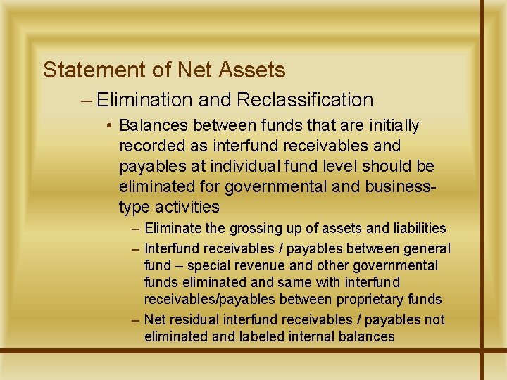 Statement of Net Assets – Elimination and Reclassification • Balances between funds that are