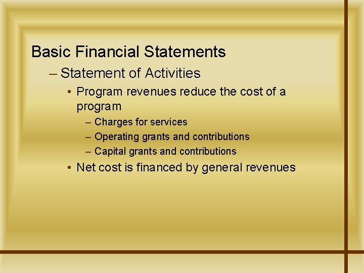 Basic Financial Statements – Statement of Activities • Program revenues reduce the cost of