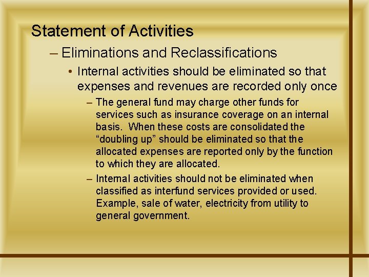 Statement of Activities – Eliminations and Reclassifications • Internal activities should be eliminated so