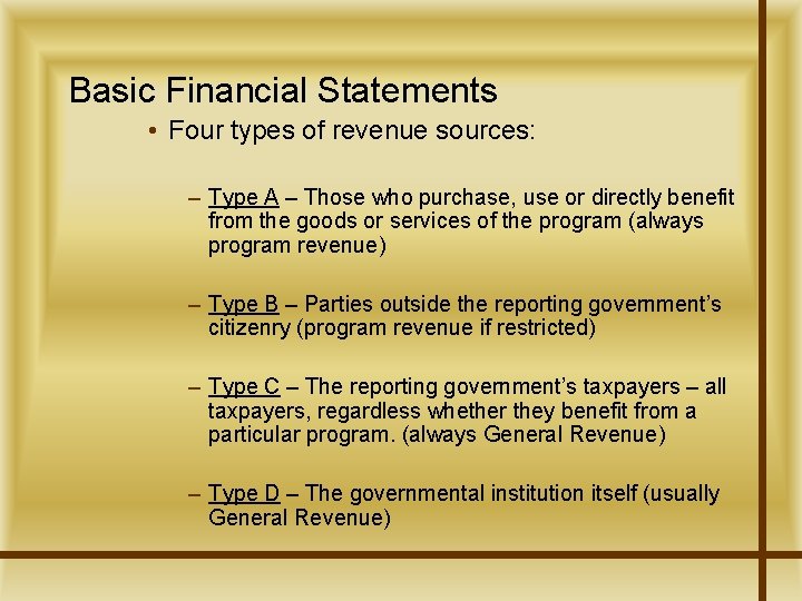 Basic Financial Statements • Four types of revenue sources: – Type A – Those