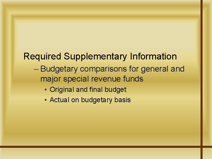 Required Supplementary Information – Budgetary comparisons for general and major special revenue funds •