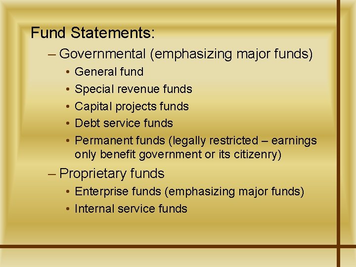 Fund Statements: – Governmental (emphasizing major funds) • • • General fund Special revenue