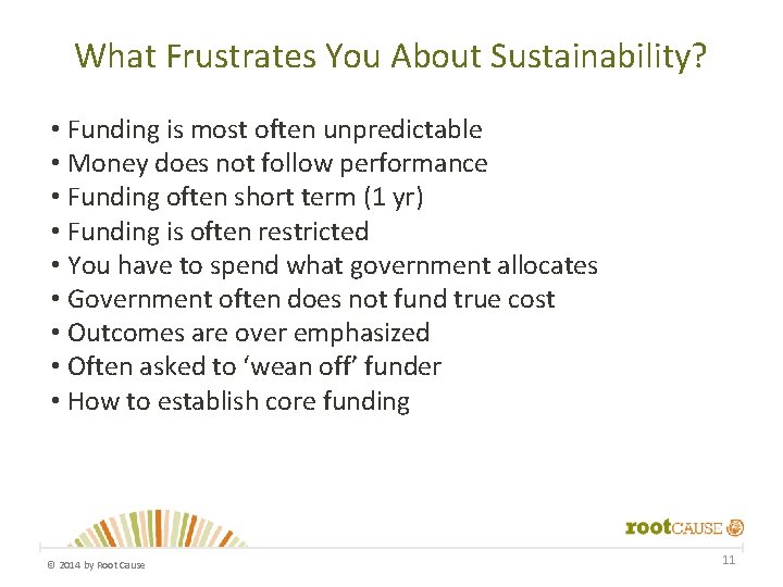 What Frustrates You About Sustainability? • Funding is most often unpredictable • Money does