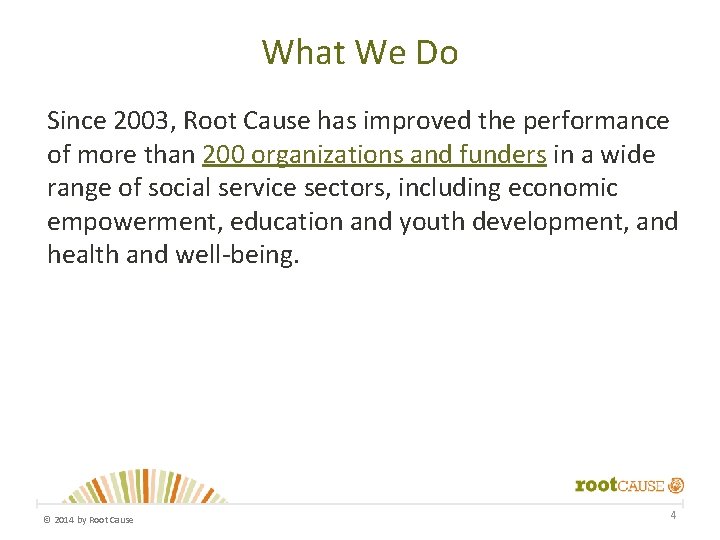 What We Do Since 2003, Root Cause has improved the performance of more than