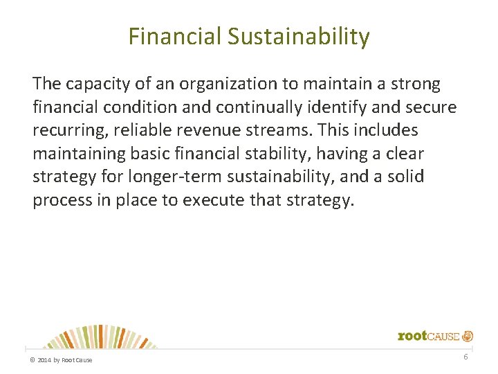 Financial Sustainability The capacity of an organization to maintain a strong financial condition and