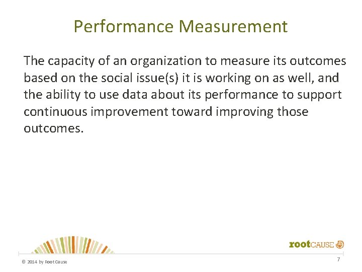 Performance Measurement The capacity of an organization to measure its outcomes based on the