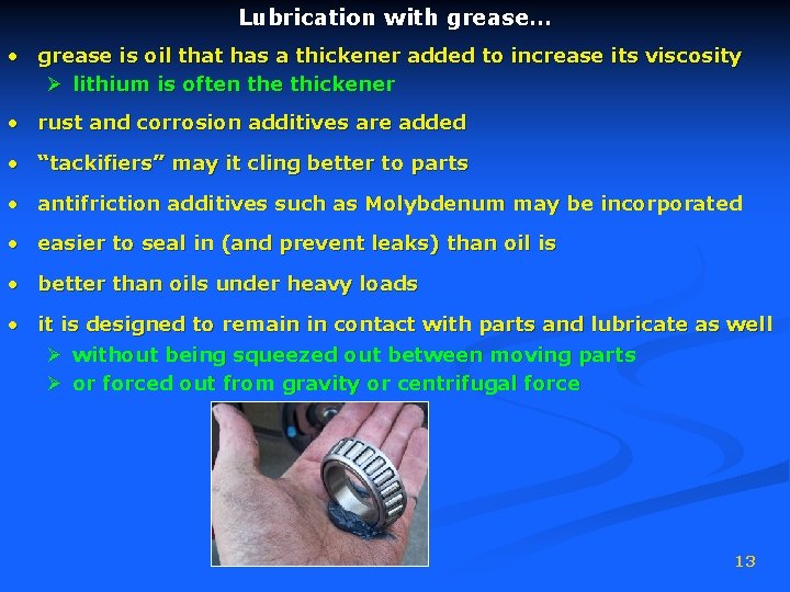 Lubrication with grease… • grease is oil that has a thickener added to increase