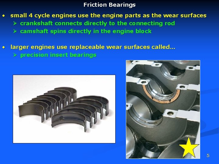 Friction Bearings • small 4 cycle engines use the engine parts as the wear