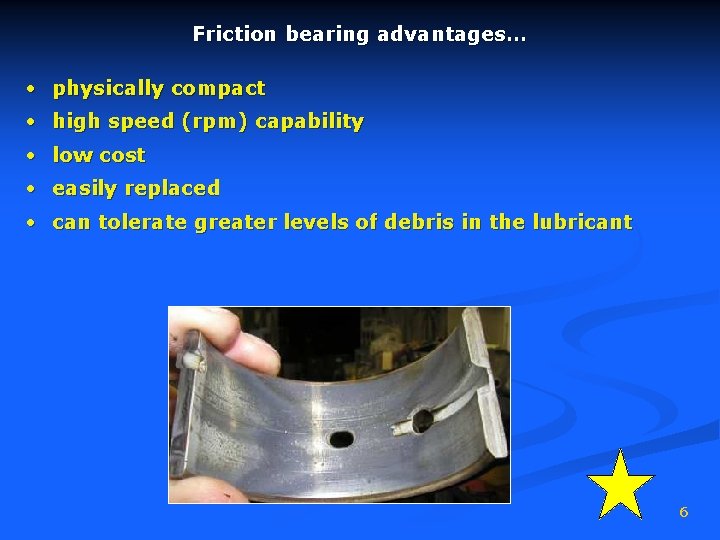 Friction bearing advantages… • physically compact • high speed (rpm) capability • low cost