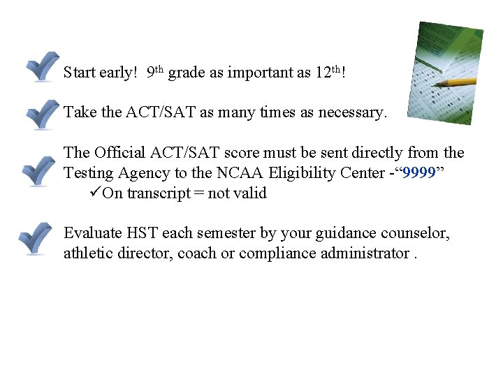 Start early! 9 th grade as important as 12 th! Take the ACT/SAT as