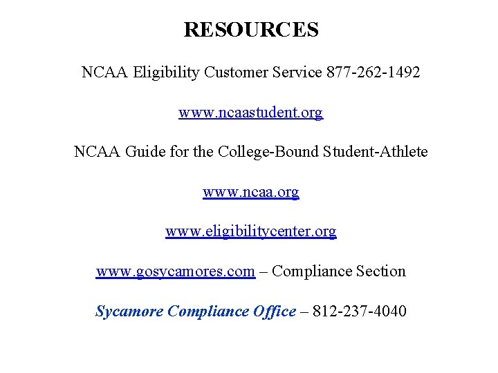 RESOURCES NCAA Eligibility Customer Service 877 -262 -1492 www. ncaastudent. org NCAA Guide for