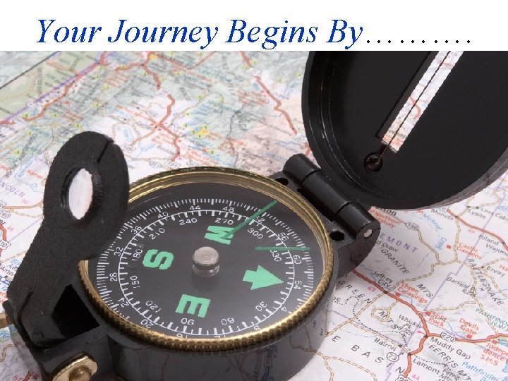 Your Journey Begins By………. 