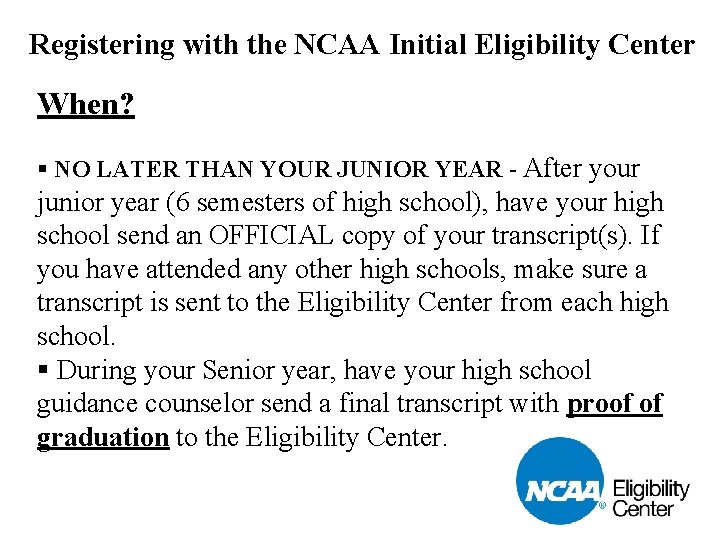Registering with the NCAA Initial Eligibility Center When? § NO LATER THAN YOUR JUNIOR