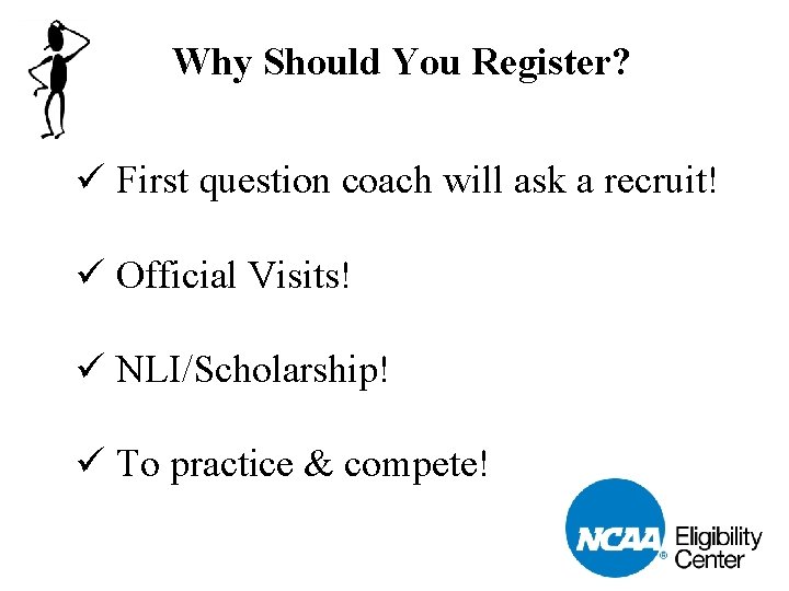 Why Should You Register? ü First question coach will ask a recruit! ü Official