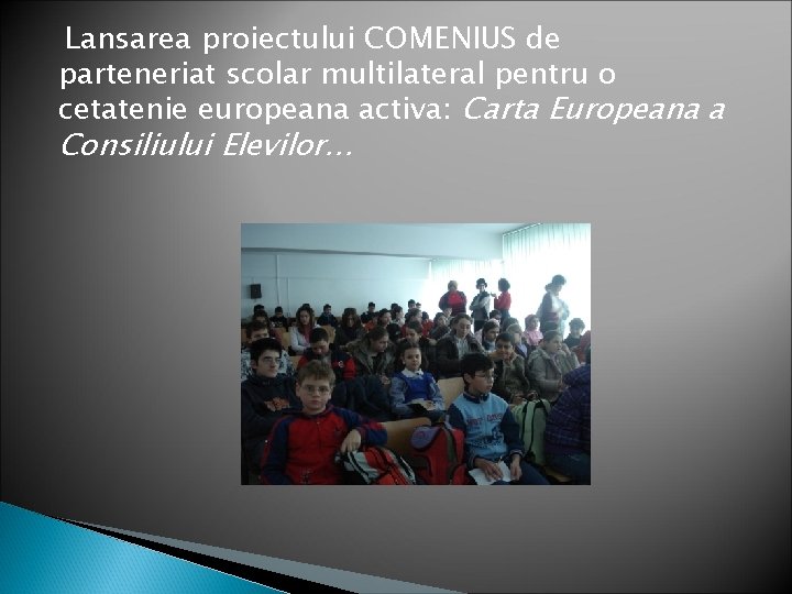 Lansarea proiectului COMENIUS de parteneriat scolar multilateral pentru o cetatenie europeana activa: Carta Europeana