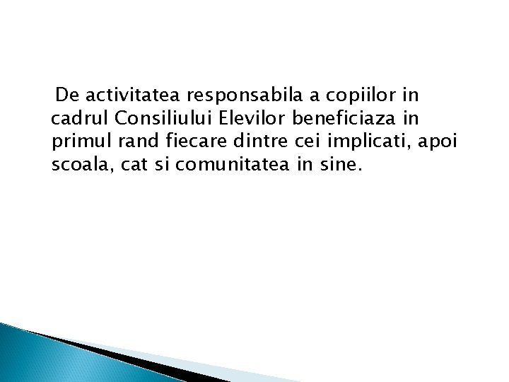 De activitatea responsabila a copiilor in cadrul Consiliului Elevilor beneficiaza in primul rand fiecare