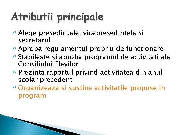 Atributii principale Alege presedintele, vicepresedintele si secretarul Aproba regulamentul propriu de functionare Stabileste si