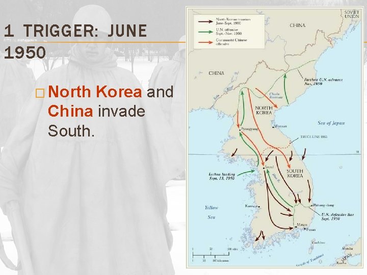 1 TRIGGER: JUNE 1950 � North Korea and China invade South. 