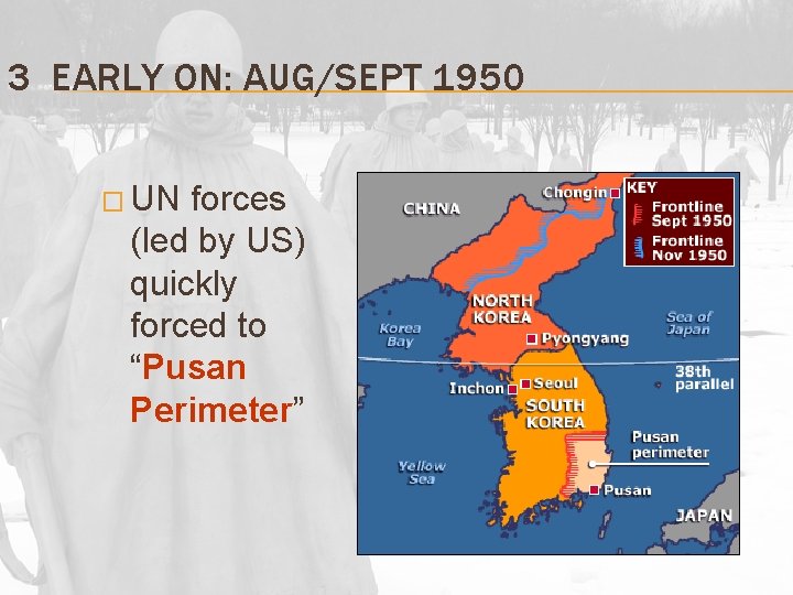 3 EARLY ON: AUG/SEPT 1950 � UN forces (led by US) quickly forced to