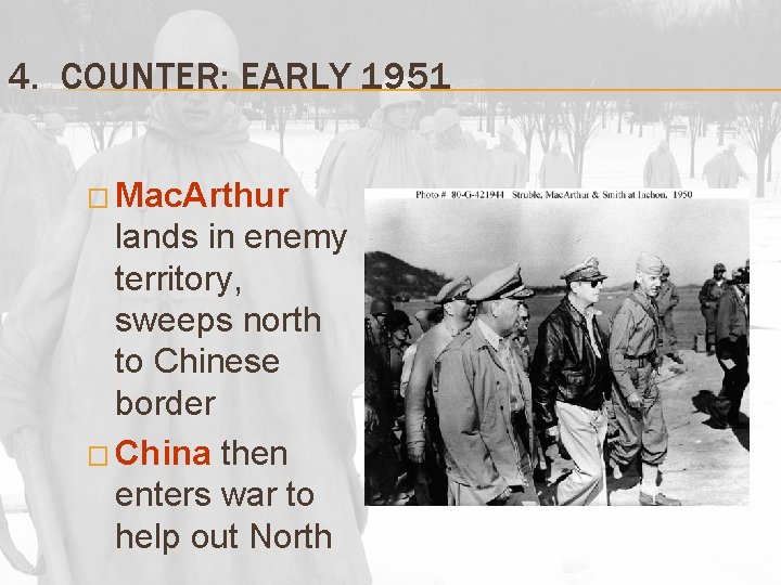 4. COUNTER: EARLY 1951 � Mac. Arthur lands in enemy territory, sweeps north to