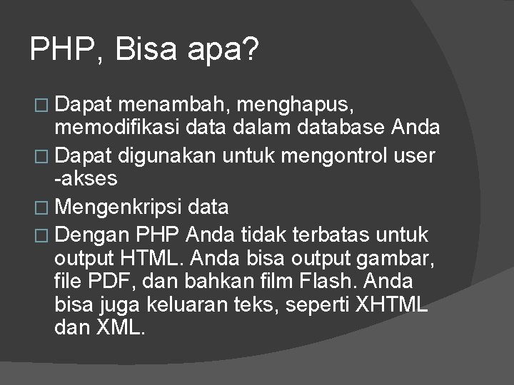 PHP, Bisa apa? � Dapat menambah, menghapus, memodifikasi data dalam database Anda � Dapat