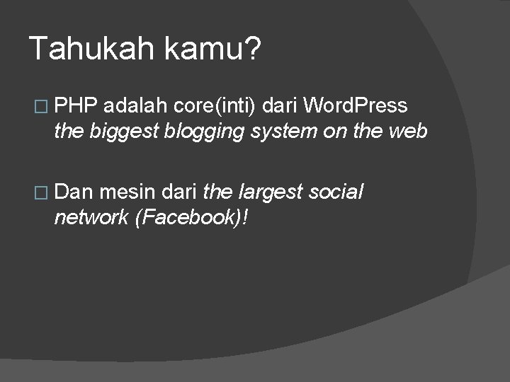 Tahukah kamu? � PHP adalah core(inti) dari Word. Press the biggest blogging system on