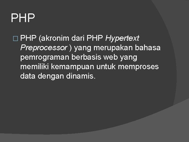 PHP � PHP (akronim dari PHP Hypertext Preprocessor ) yang merupakan bahasa pemrograman berbasis
