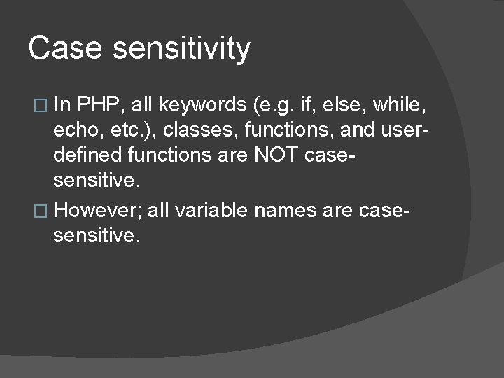Case sensitivity � In PHP, all keywords (e. g. if, else, while, echo, etc.