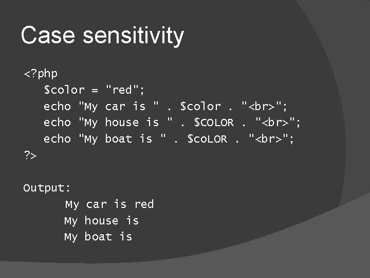 Case sensitivity <? php $color = echo "My ? > "red"; car is ".